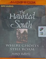 The Haunted South - Where Ghosts Still Roam written by Nancy Roberts performed by Kevin Stillwell on MP3 CD (Unabridged)